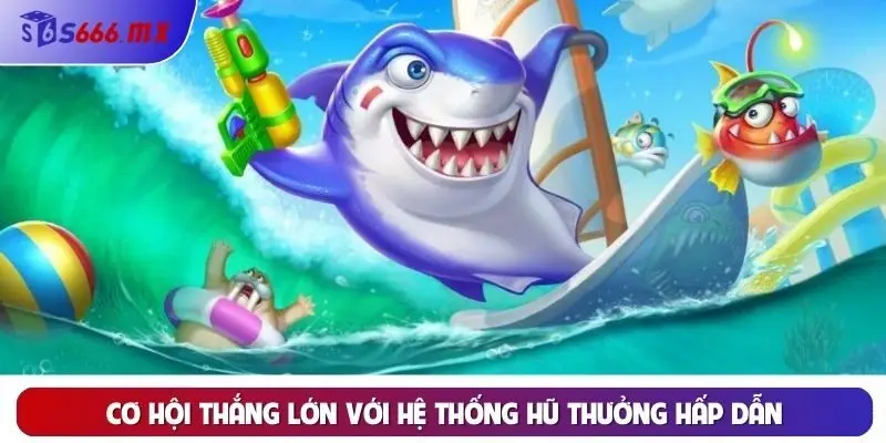 Cơ hội thắng lớn với hệ thống hũ thưởng hấp dẫn