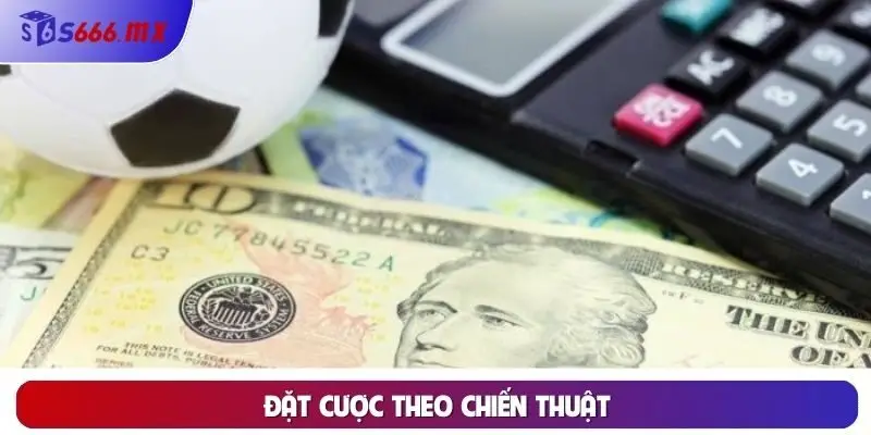 Đặt cược theo chiến thuật Đặt cược theo chiến thuật