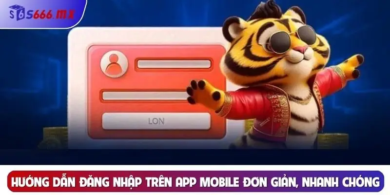  Hướng dẫn đăng nhập trên app mobile đơn giản, nhanh chóng