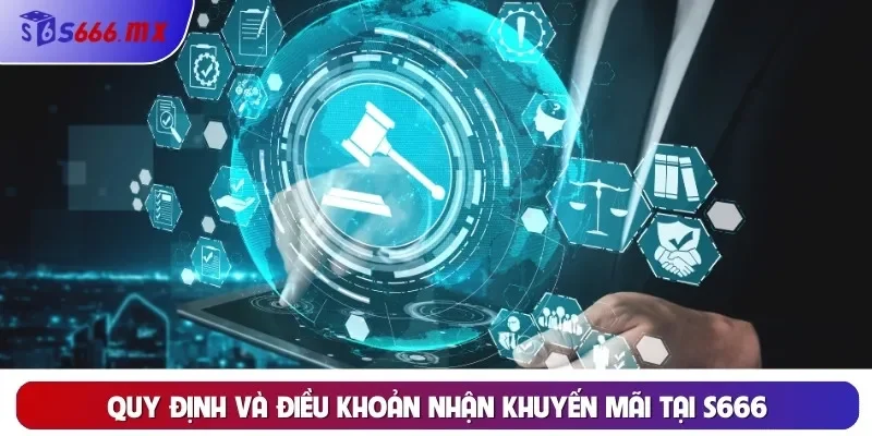 Khuyến Mãi Quy định và điều khoản nhận khuyến mãi tại S666