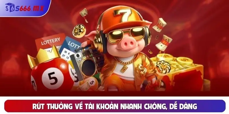 Rút thưởng về tài khoản nhanh chóng, dễ dàng Rút thưởng về tài khoản nhanh chóng, dễ dàng
